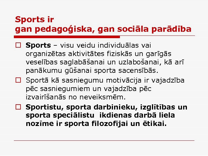 Sports ir gan pedagoģiska, gan sociāla parādība o Sports – visu veidu individuālas vai