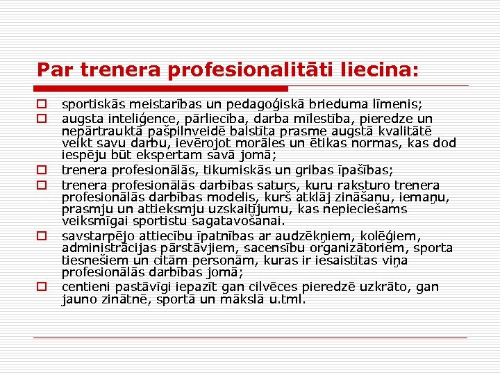 Par trenera profesionalitāti liecina: o o o sportiskās meistarības un pedagoģiskā brieduma līmenis; augsta