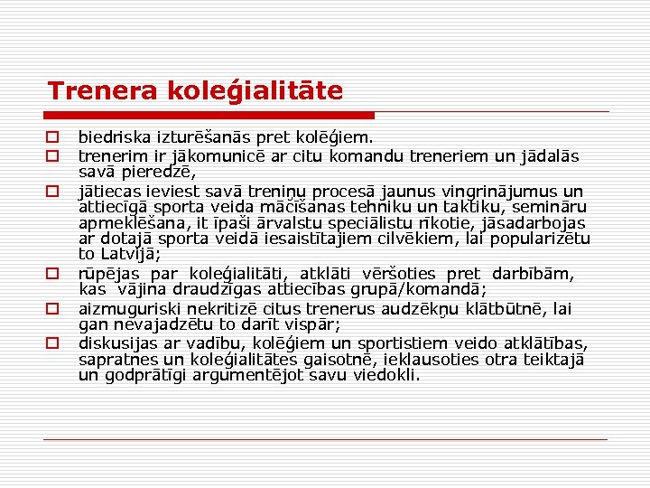 Trenera koleģialitāte o o o biedriska izturēšanās pret kolēģiem. trenerim ir jākomunicē ar citu