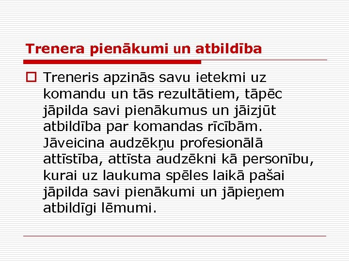 Trenera pienākumi un atbildība o Treneris apzinās savu ietekmi uz komandu un tās rezultātiem,