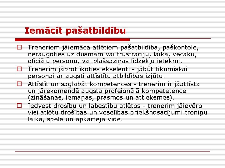  Iemācīt pašatbildību o Treneriem jāiemāca atlētiem pašatbildība, paškontole, neraugoties uz dusmām vai frustrāciju,