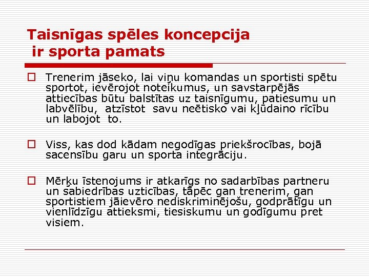 Taisnīgas spēles koncepcija ir sporta pamats o Trenerim jāseko, lai viņu komandas un sportisti