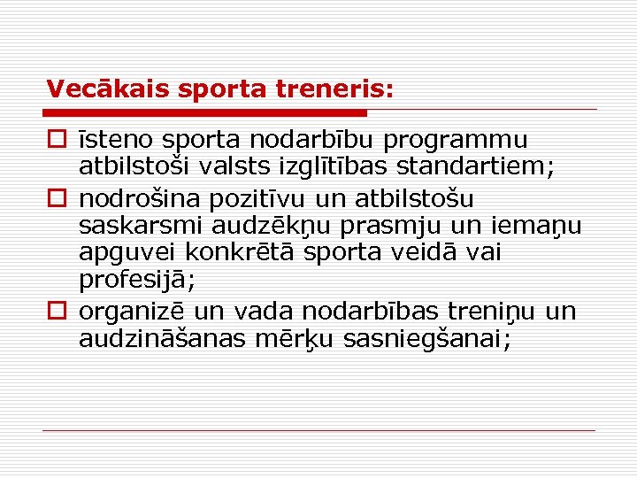 Vecākais sporta treneris: o īsteno sporta nodarbību programmu atbilstoši valsts izglītības standartiem; o nodrošina