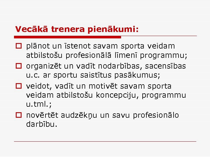 Vecākā trenera pienākumi: o plānot un īstenot savam sporta veidam atbilstošu profesionālā līmenī programmu;