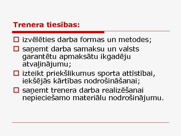 Trenera tiesības: o izvēlēties darba formas un metodes; o saņemt darba samaksu un valsts