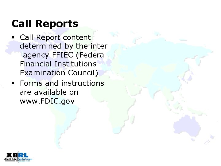 Call Reports § Call Report content determined by the inter -agency FFIEC (Federal Financial