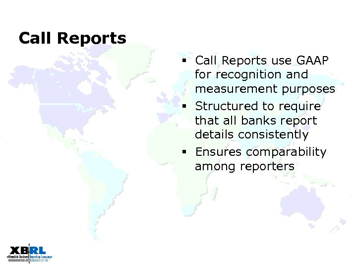 Call Reports § Call Reports use GAAP for recognition and measurement purposes § Structured