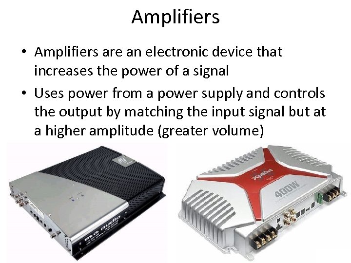 Amplifiers • Amplifiers are an electronic device that increases the power of a signal