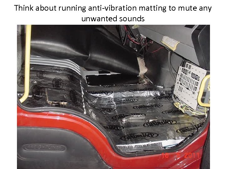 Think about running anti-vibration matting to mute any unwanted sounds 