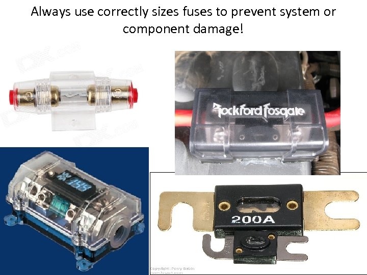 Always use correctly sizes fuses to prevent system or component damage! 
