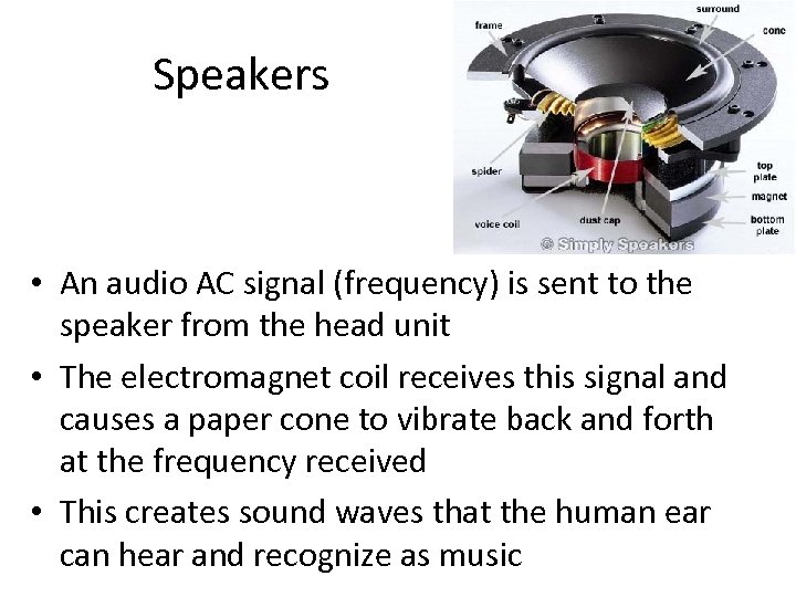 Speakers • An audio AC signal (frequency) is sent to the speaker from the