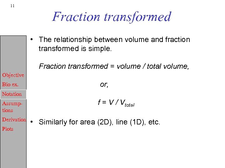 11 Fraction transformed • The relationship between volume and fraction transformed is simple. Fraction