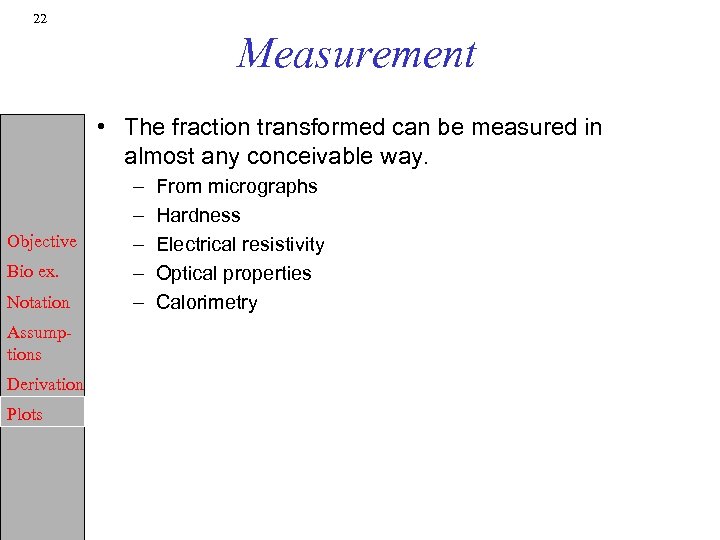 22 Measurement • The fraction transformed can be measured in almost any conceivable way.