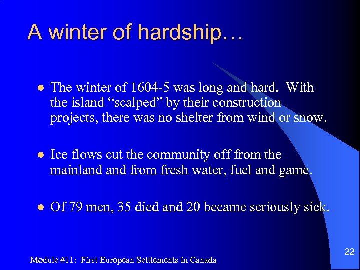 A winter of hardship… l The winter of 1604 -5 was long and hard.