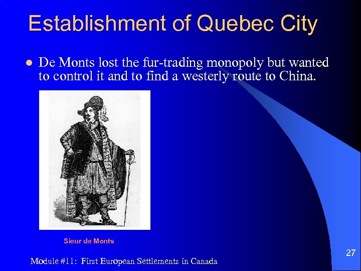 Establishment of Quebec City l De Monts lost the fur-trading monopoly but wanted to