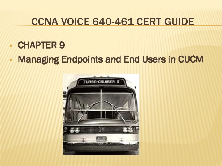 CCNA VOICE 640 -461 CERT GUIDE • • CHAPTER 9 Managing Endpoints and End