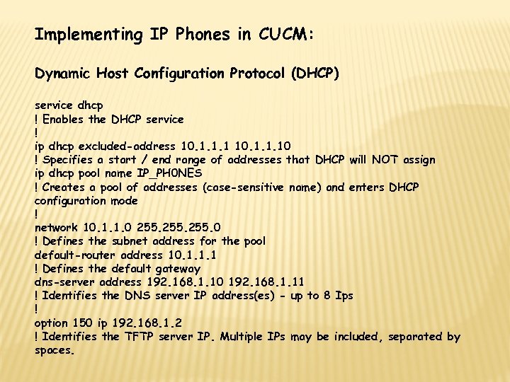 Implementing IP Phones in CUCM: Dynamic Host Configuration Protocol (DHCP) service dhcp ! Enables