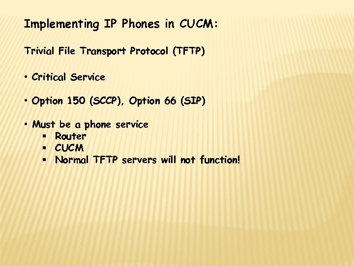 Implementing IP Phones in CUCM: Trivial File Transport Protocol (TFTP) • Critical Service •