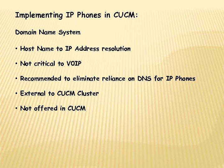 Implementing IP Phones in CUCM: Domain Name System • Host Name to IP Address