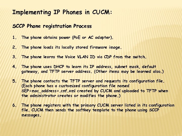 Implementing IP Phones in CUCM: SCCP Phone registration Process 1. The phone obtains power