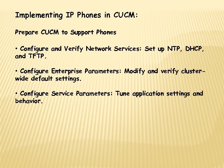 Implementing IP Phones in CUCM: Prepare CUCM to Support Phones • Configure and Verify