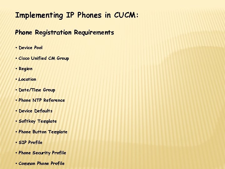 Implementing IP Phones in CUCM: Phone Registration Requirements • Device Pool • Cisco Unified