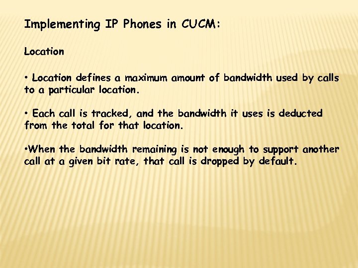 Implementing IP Phones in CUCM: Location • Location defines a maximum amount of bandwidth