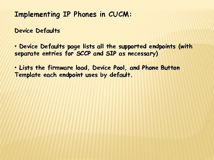 Implementing IP Phones in CUCM: Device Defaults • Device Defaults page lists all the