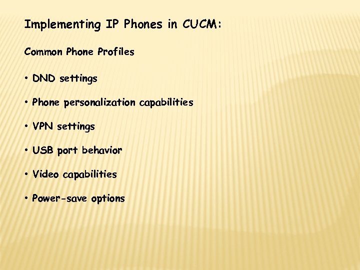 Implementing IP Phones in CUCM: Common Phone Profiles • DND settings • Phone personalization