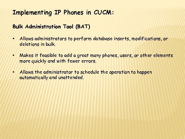 Implementing IP Phones in CUCM: Bulk Administration Tool (BAT) • Allows administrators to perform