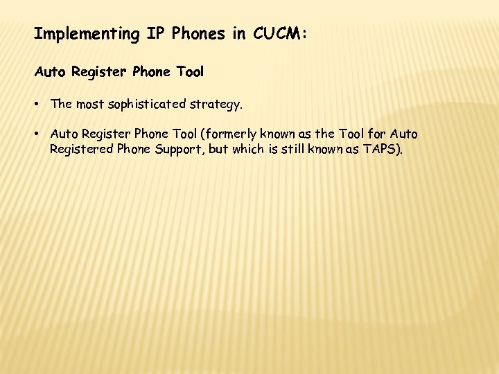 Implementing IP Phones in CUCM: Auto Register Phone Tool • The most sophisticated strategy.