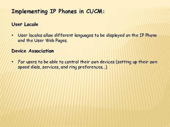 Implementing IP Phones in CUCM: User Locale • User locales allow different languages to