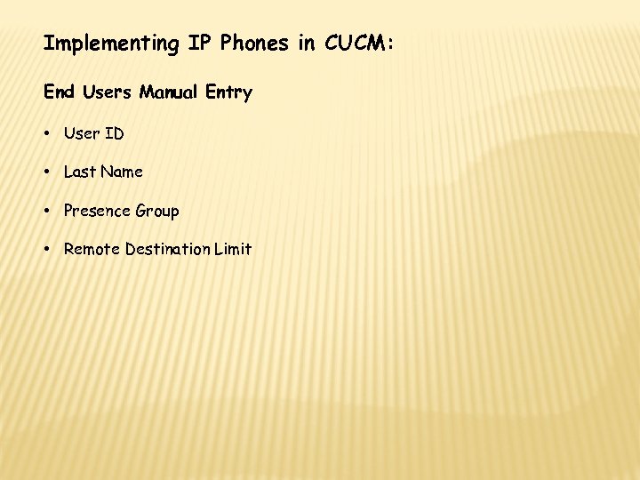 Implementing IP Phones in CUCM: End Users Manual Entry • User ID • Last