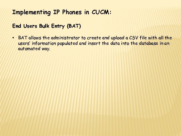 Implementing IP Phones in CUCM: End Users Bulk Entry (BAT) • BAT allows the