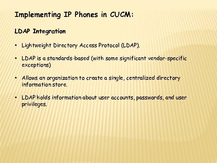 Implementing IP Phones in CUCM: LDAP Integration • Lightweight Directory Access Protocol (LDAP). •