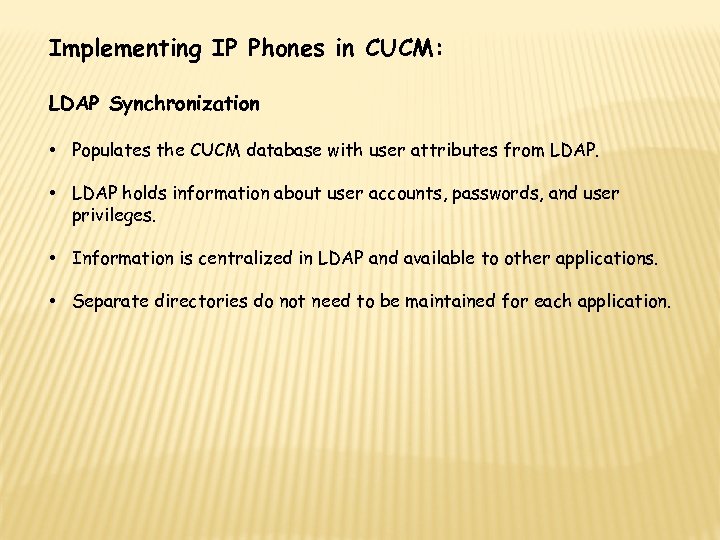 Implementing IP Phones in CUCM: LDAP Synchronization • Populates the CUCM database with user