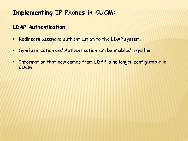 Implementing IP Phones in CUCM: LDAP Authentication • Redirects password authentication to the LDAP