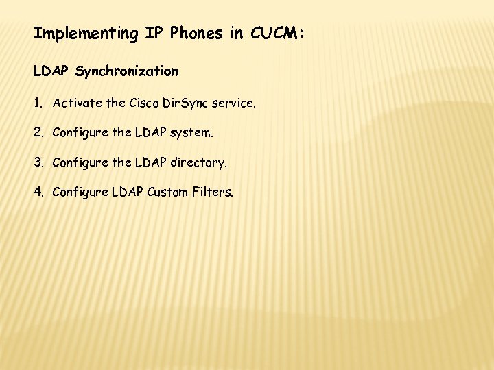 Implementing IP Phones in CUCM: LDAP Synchronization 1. Activate the Cisco Dir. Sync service.