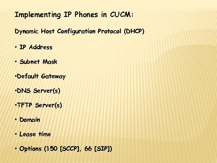 Implementing IP Phones in CUCM: Dynamic Host Configuration Protocol (DHCP) • IP Address •