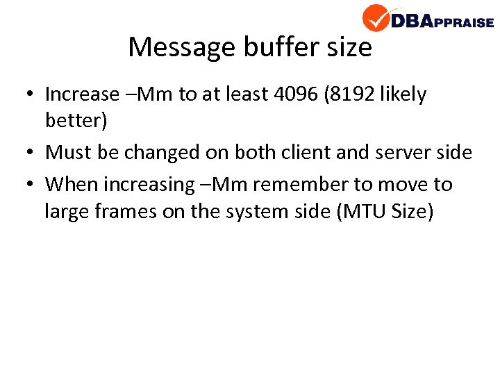 Message buffer size • Increase –Mm to at least 4096 (8192 likely better) •