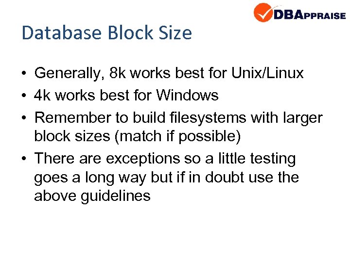 Database Block Size • Generally, 8 k works best for Unix/Linux • 4 k