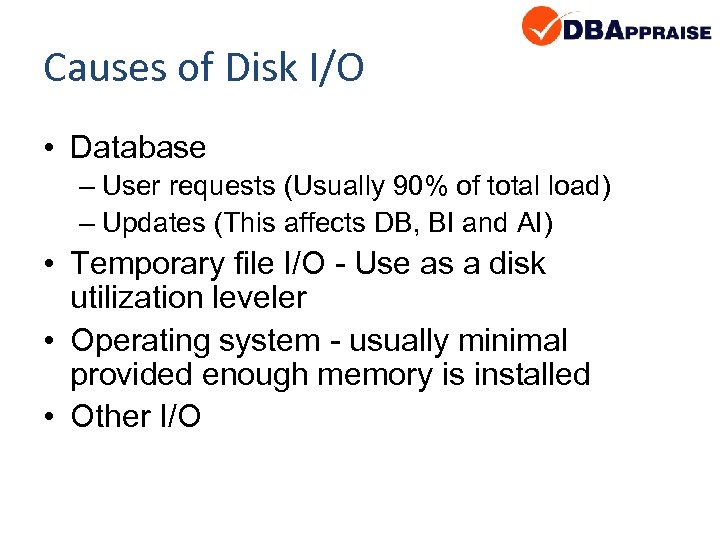 Causes of Disk I/O • Database – User requests (Usually 90% of total load)