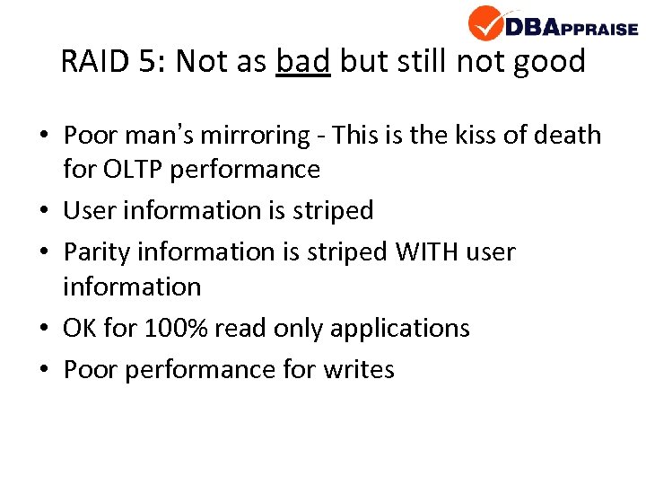 RAID 5: Not as bad but still not good • Poor man’s mirroring -