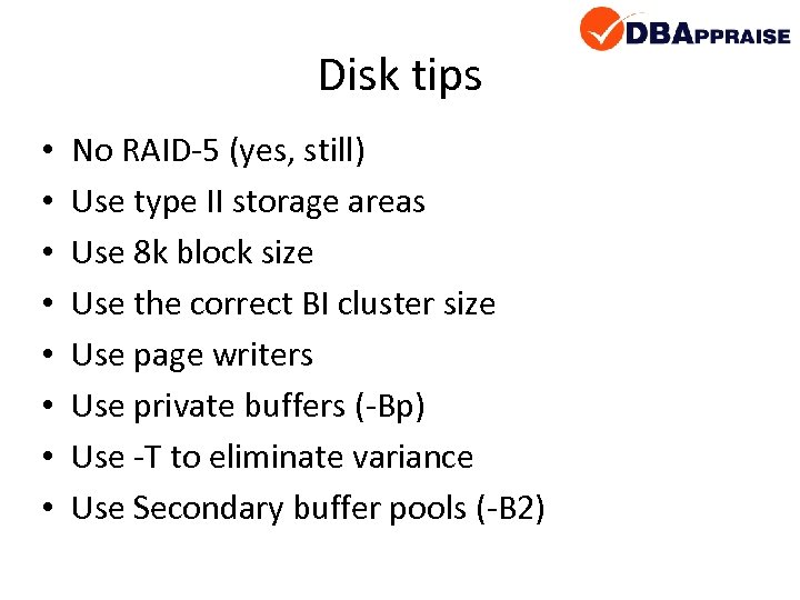 Disk tips • • No RAID-5 (yes, still) Use type II storage areas Use