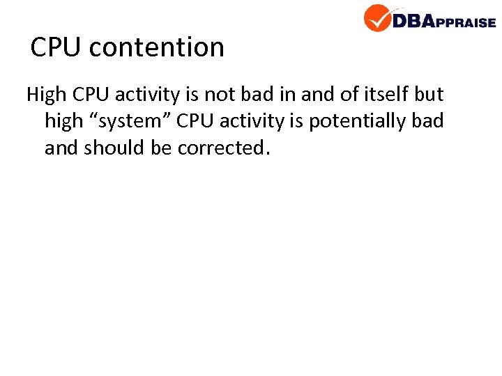 CPU contention High CPU activity is not bad in and of itself but high