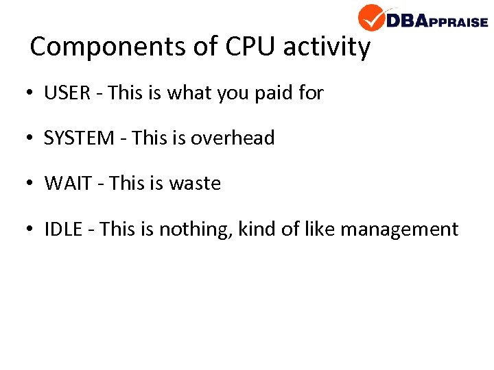 Components of CPU activity • USER - This is what you paid for •