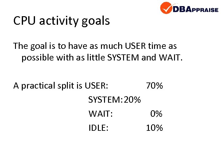 CPU activity goals The goal is to have as much USER time as possible