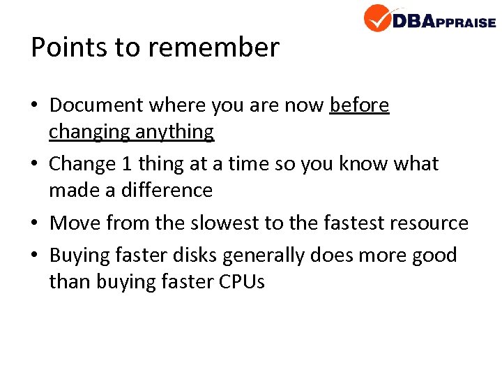 Points to remember • Document where you are now before changing anything • Change