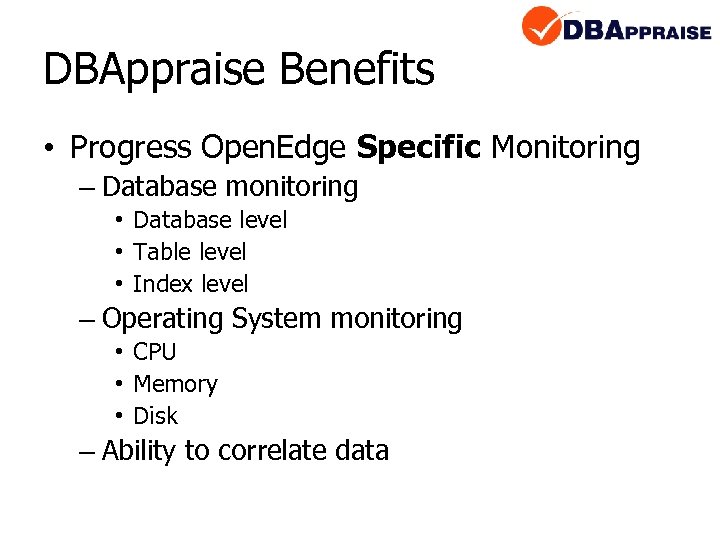 DBAppraise Benefits • Progress Open. Edge Specific Monitoring – Database monitoring • Database level