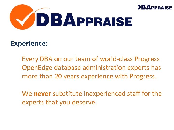 Experience: Every DBA on our team of world-class Progress Open. Edge database administration experts